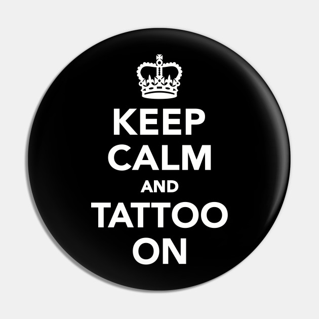 Keep calm and tattoo on - Tattoo - Pin | TeePublic Keep calm and tattoo on - Tattoo - Pin | TeePublic