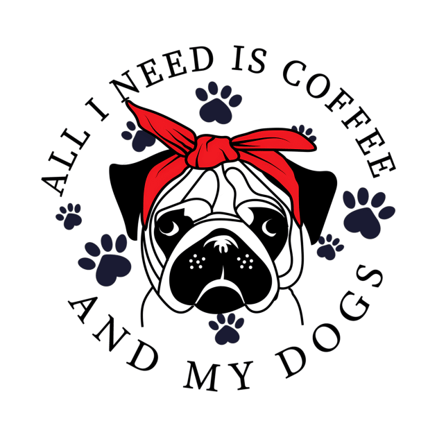 I Need Is Coffee And My Dog Funny Pug Owner_S by jandesky