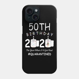 50th Birthday 2020 The Year When Shit Got Real Quarantined Phone Case