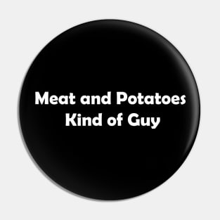 Meat and Potatoes Kind of Guy Pin