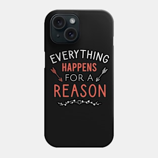 Everything happens for a reason Phone Case