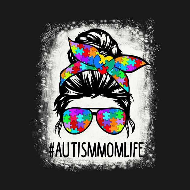 Autistic Autism Awareness Mom Life Shirts Women Bleached by cloutmantahnee