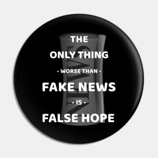 The Only Thing Worse Than Fake News Is False Hope Pin