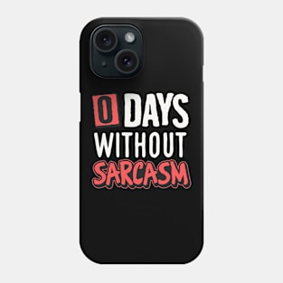 0 days without sarcasm Phone Case