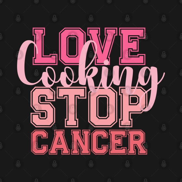 LOVE Cooking STOP CANCER Cooking Chef Kitchen Cook by click2print