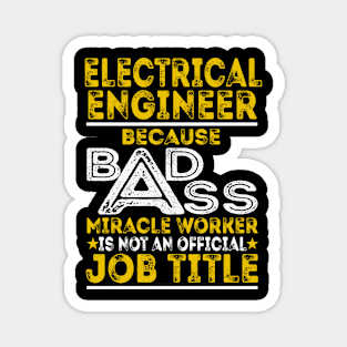 Electrical Engineer Because Badass Miracle Worker Magnet