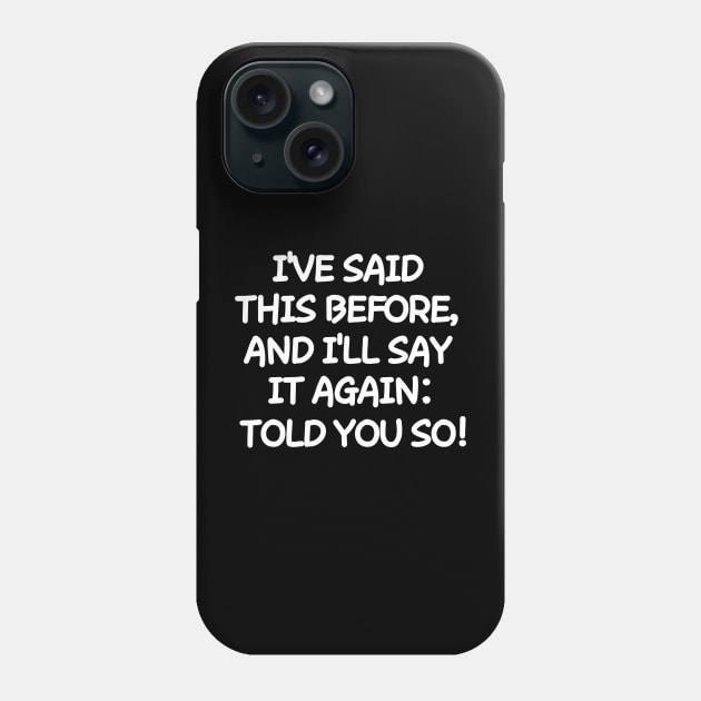 Told you so! Phone Case by mksjr