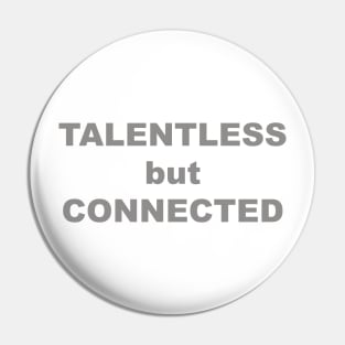 TALENTLESS but CONNECTED Pin