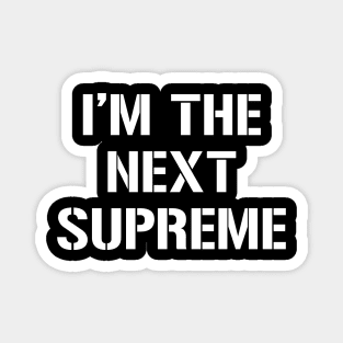 I'm The Next Supreme Magnet