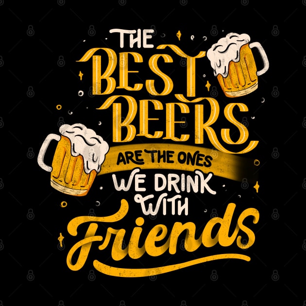 The Best Beers Are The Ones We Drink With Friends - Funny Quote Gift by eduely