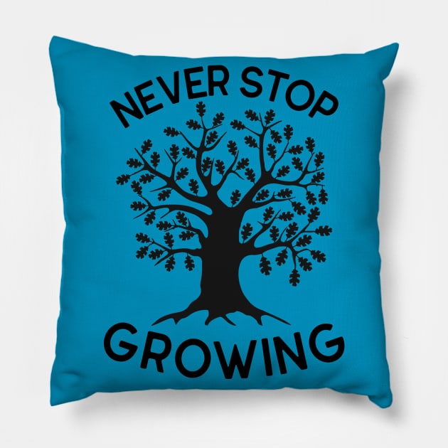 NEVER STOP GROWING Pillow by IoannaS