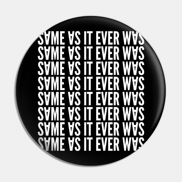 Same As It Ever Was Pin by sqwear