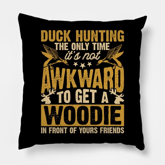 Duck Hunting The Only Time It's Not Awkward To Get A Woodie In Front Of Yours Friends  T shirt For Women Pillow by QueenTees