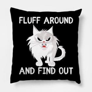 Fluff Around and Find Out - funny cat Pillow