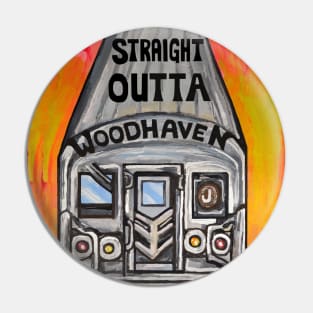 Straight Outta Woodhaven J Train Pin