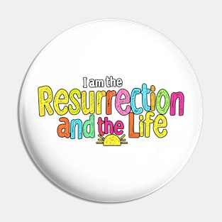 I am the Resurrection and the Life (Bright Edition) Pin