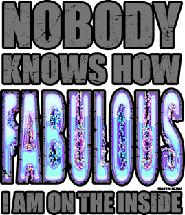 Nobody knows how FABULOUS I am on the inside Magnet