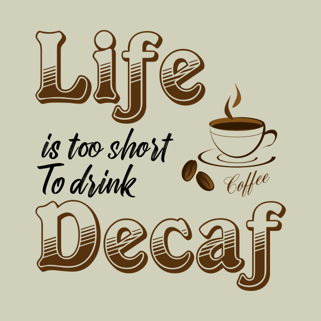 Life is too short to drink Decaf by bluehair