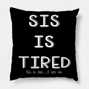 Sis is tired, I am sis Pillow