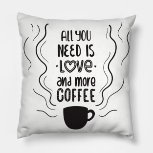 all you need is love and more coffee Pillow