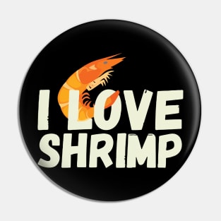 I Love Shrimp Pin