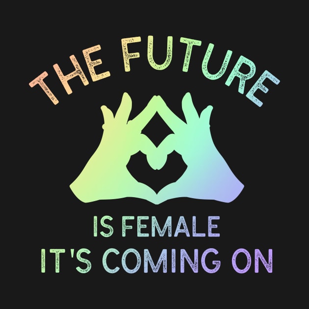 The Future Is Female It's Coming On by Doris4all