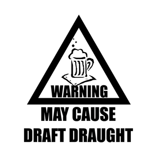 May Cause Draft Draught T-Shirt