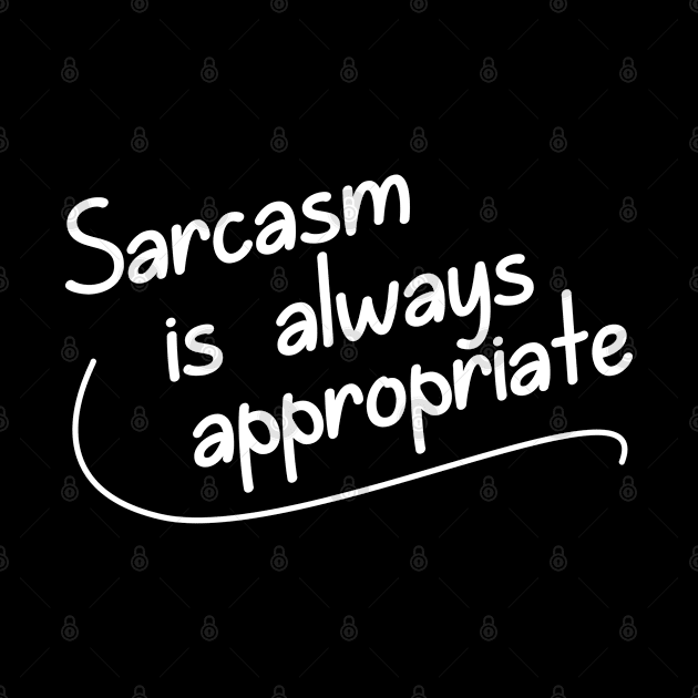 Sarcasm is ALWAYS Appropriate by giovanniiiii