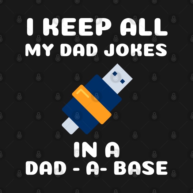 i keep all my dad jokes in a dad a base by debageur