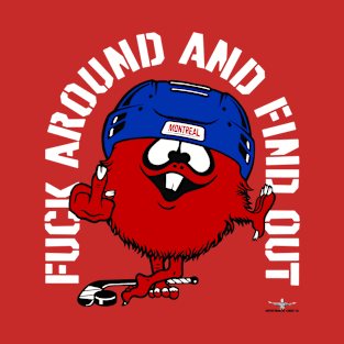 FUCK AROUND AND FIND OUT MONTREAL T-Shirt