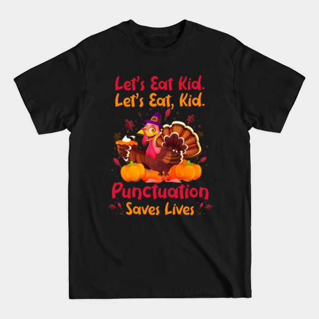 Discover Let's Eat Kids Punctuation Saves Lives Teacher thanksgiving - Teacher Thanksgiving - T-Shirt