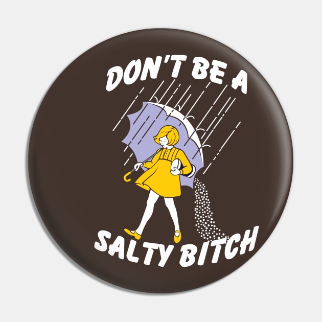 Don't Be A Salty Bitch Pin by Flyply