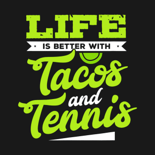 Tennis Shirt - Life Is Better With Tacos and Tennis T-Shirt