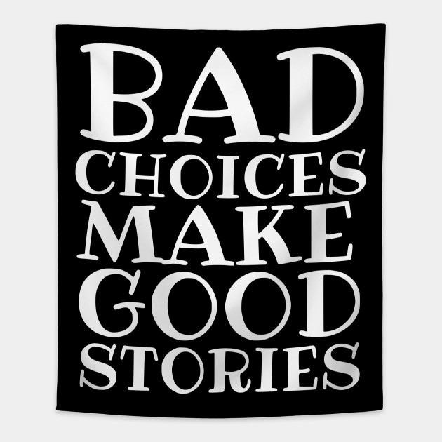 Bad Choices