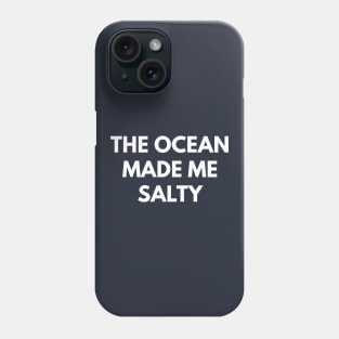 The Ocean Made Me Salty Phone Case