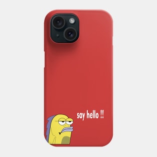 say hello  to fish T-SHIRT Phone Case