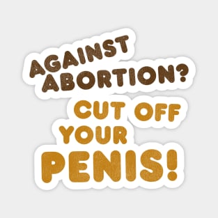 Cut It Off! / Women's Rights Pro Choice Roe v Wade Magnet