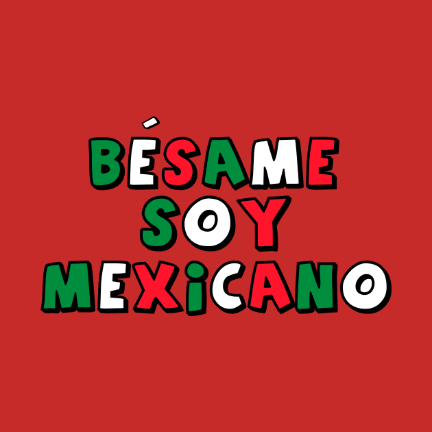 Besame Soy Mexicano - Masterminds by geeklyshirts