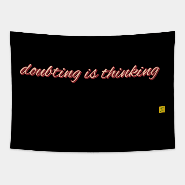 doubting is thinking Tapestry by TSAVORITE