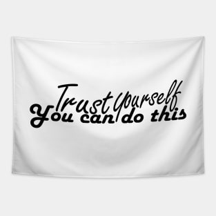 trust yourself you can do it tshirt Tapestry