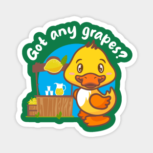 Got any grapes? Annoying duck (on dark colors) Magnet