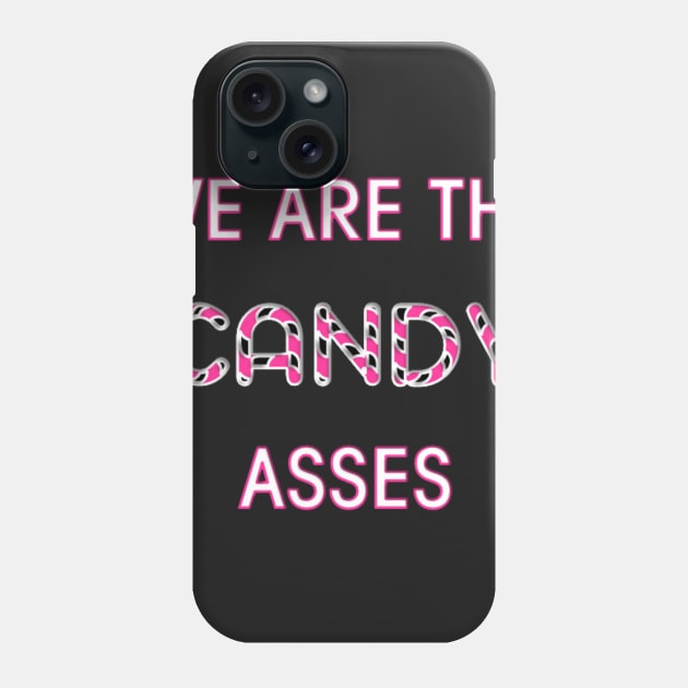 We Are The Candy Asses Phone Case by memetees