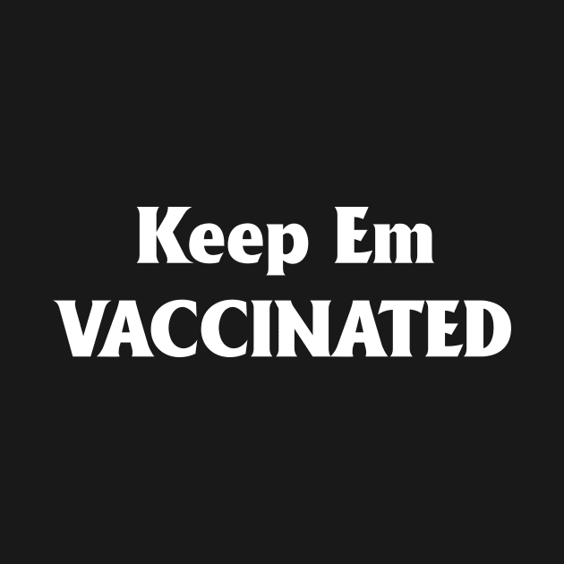 Gotta Keep Em Vaccinated by NobleTeeShop