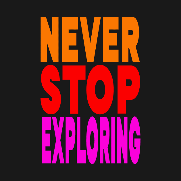 Never stop exploring by Evergreen Tee