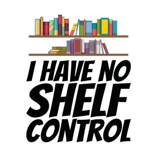 Books - I have no shelf control T-Shirt