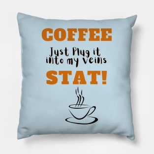 Plug coffee into my veins Pillow