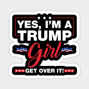 Yes I'm A Trump Girl Get Over It Trump 2024 Election Gifts Magnet