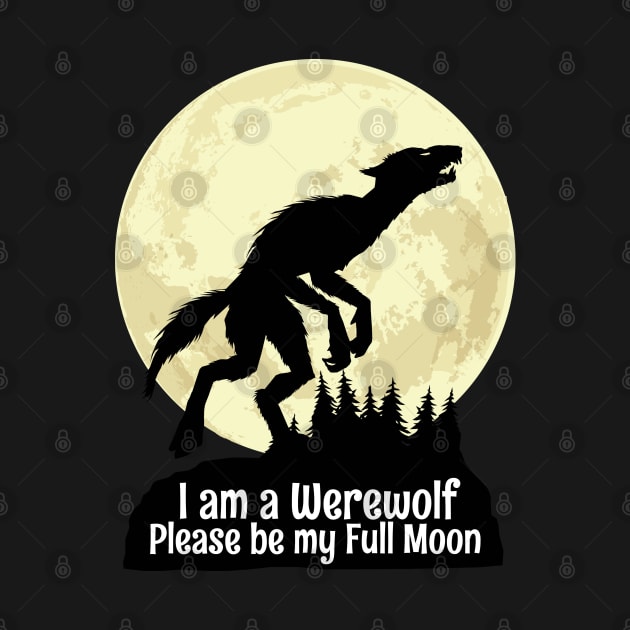 I am a Werewolf Please be my Full Moon by KewaleeTee