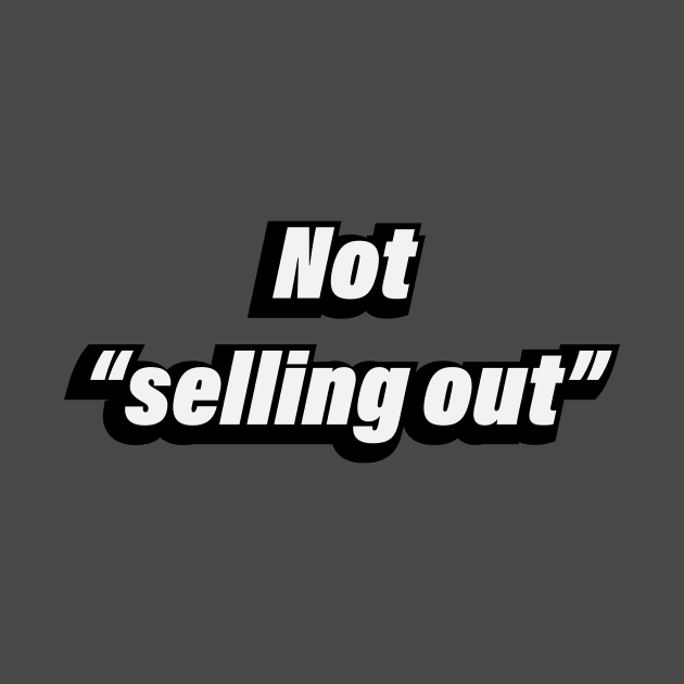 Not selling out by CRE4T1V1TY