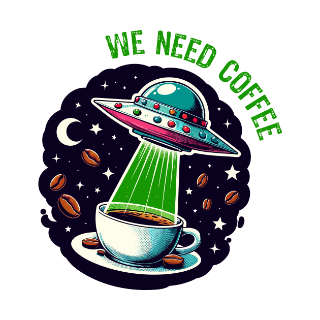 We Need Coffee - UFO Sci-Fi by Muslimory